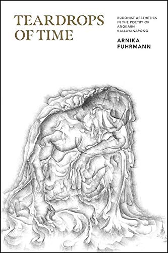 Teardrops of Time: Buddhist Aesthetics in the Poetry of Angkarn Kallayanapong