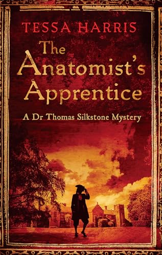 The Anatomist's Apprentice: a gripping mystery that combines the intrigue of CSI with 18th-century history (Dr Thomas Silkstone Mysteries)