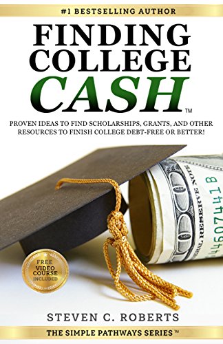 Finding College Cash: Proven Ideas to Find Scholarships, Grants, and Other Resources to Finish College Debt-Free or Better! (The Simple Pathways Series ™ Book 1)