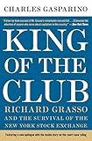 King of the Club: Richard Grasso and the Survival of the New York Stock Exchange – An Influential CEO's Biography