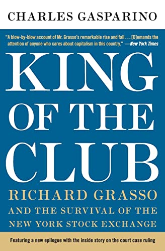 King of the Club: Richard Grasso and the Survival of the New York Stock Exchange – An Influential CEO's Biography