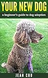  Your New Dog: a beginner\'s guide to dog adoption (English Edition)