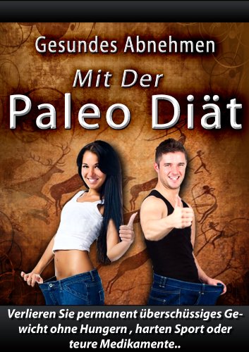 Paleo Diät. Gesundes Abnehmen mit der Paleo Diät. Verlieren Sie permanent überschüssiges Gewicht ohne Hungern , harten Sport oder teure Medikamente.