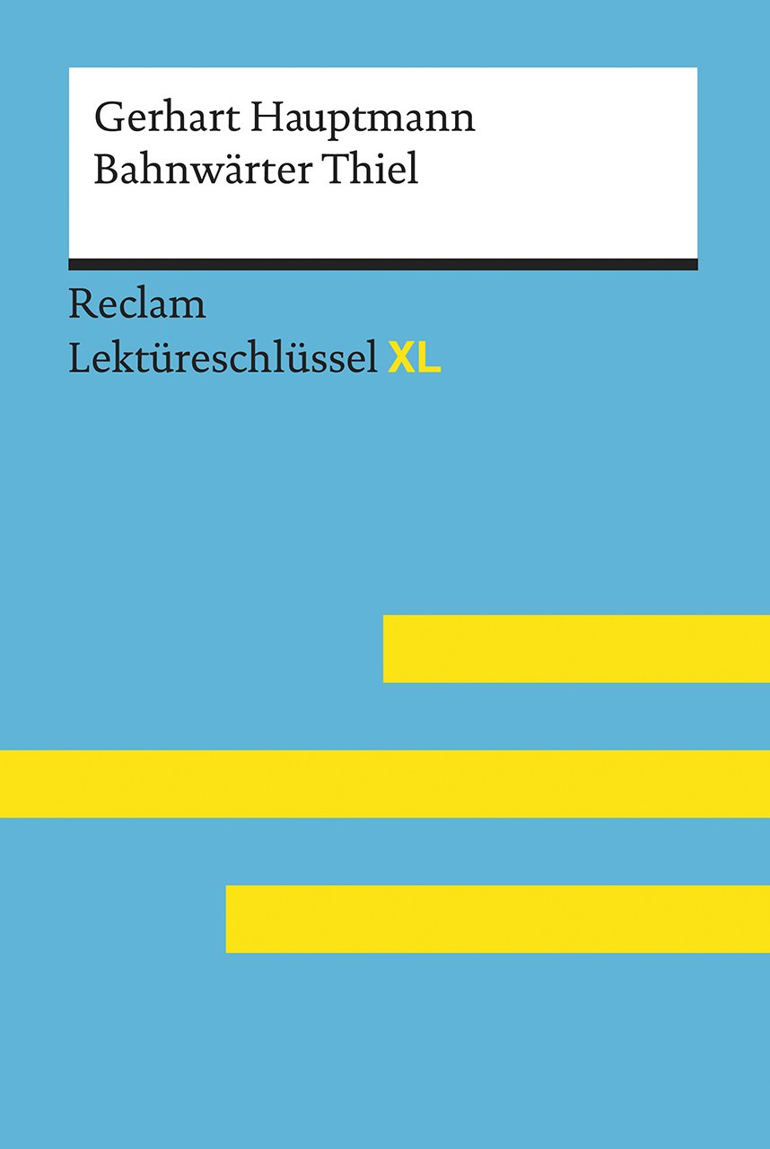 Bahnwärter Thiel von Gerhart Hauptmann: Lektüreschlüssel mit Inhaltsangabe, Interpretation, Prüfungsaufgaben mit Lösungen, Lernglossar. (Reclam ... – Hauptmann, Gerhart; Leis, Mario – 15456