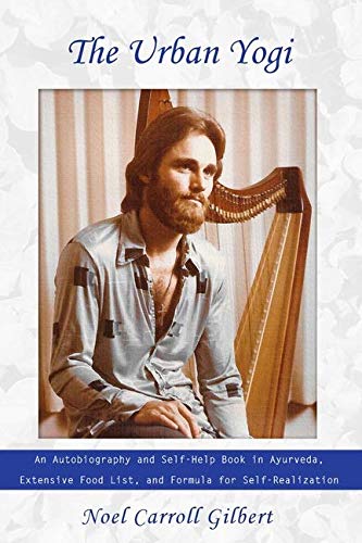 The Urban Yogi: An Autobiography and Self-Help Book in Ayurveda, Extensive Food List, and Formula for Self-Realization