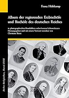 Album der regierenden Erzbischöfe und Bischöfe des deutschen Reiches von 1873 in photographischen Brustbildern nebst kurzen Lebensskizzen: Reihe ... von Christiane Beetz 3863473612 Book Cover