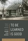 To Be Learned is Good: Essays on Faith and Scholarship in Honor of Richard Lyman Bushman