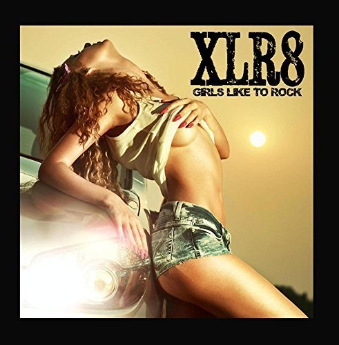 Girls Like to Rock by XLR8