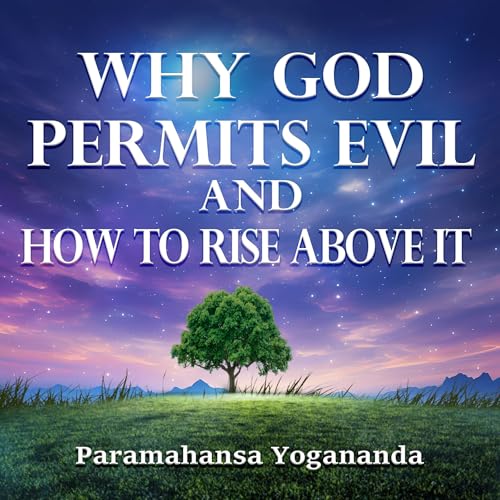 Why God Permits Evil and How to Rise Above It by Paramahansa Yogananda episode artwork