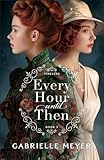 Every Hour until Then: An Inspirational Victorian and World War II-Era Time-Travel Romance (Timeless)