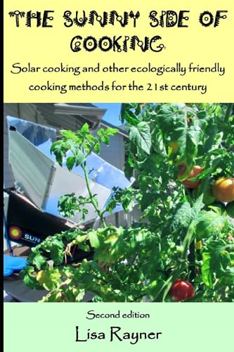 The Sunny Side of Cooking: Solar cooking and other ecologically friendly cooking methods for the 21st century