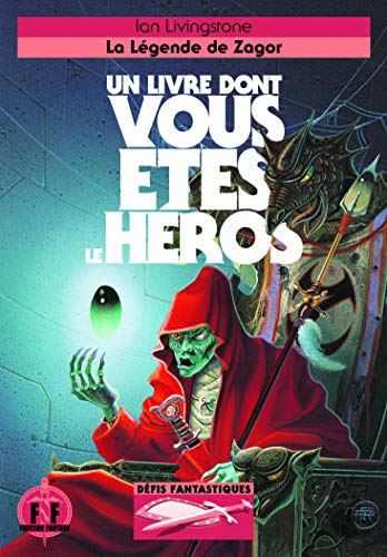 LA LEGENDE DE ZAGOR - UN LIVRE DONT VOUS ETES LE HEROS - DEFIS FANTASTIQUES 17 LA LEGENDE DE ZAGOR - UN LIVRE DONT VOUS ETES LE HEROS - DEFIS FANTASTIQUES 17