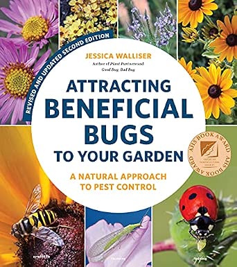 Attracting Beneficial Bugs to Your Garden, Revised and Updated Second ...