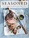 Seasoned: Over 100 Recipes that Maximize Flavor Inside and Out