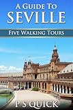A Guide to Seville: Five Walking Tours (Walking Tour Guides)
