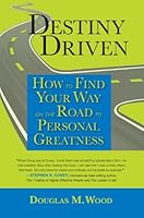 Destiny Driven: How to Find Your Way on the Road to Personal Greatness 0985287101 Book Cover