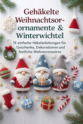 Gehäkelte Weihnachtsornamente & Winterwichtel: 15 einfache...