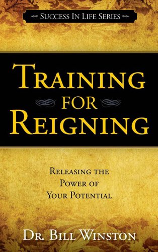 Training for Reigning: Releasing the Power of your Potential (Success ...