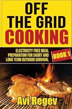 Paperback Off the Grid Cooking: Electricity Free Meal Preparation for Short and Long Term Outdoor Survival Book