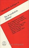  Was ist musikalische Bildung?. Werner Klüppelholz im Gespräch mit Bazon Brock, Carl Dahlhaus, Michael Gielen, Jürgen Girgensohn, Heinz Josef Herbort, ... Metzger, Christoph Richter, Dorothee Wilms