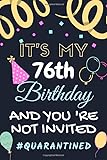 Photo Gallery it s my 76th birthday: funny quarantine gift idea for 76th birthday in lockdown and social distancing. quarantined turning 76 years old anniversary ... 6x9 journal notebook college rulled 120 pa Photo Gallery it s my 76th birthday: funny quarantine gift idea for 76th birthday in lockdown and social distancing. quarantined turning 76 years old anniversary ... 6x9 journal notebook college rulled 120 pa