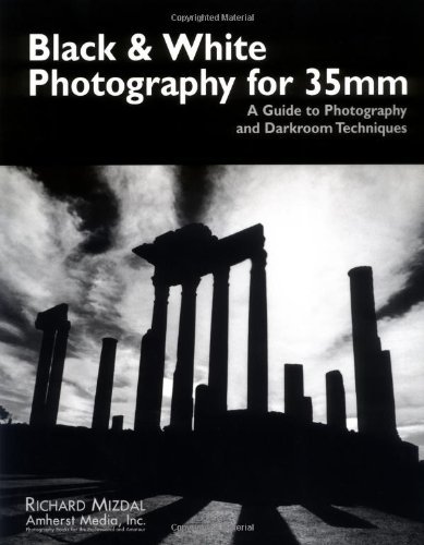 Black & White Photography for 35mm: A Guide to Photography and Darkroom Techniques
