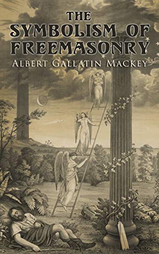 The Symbolism of Freemasonry: Illustrating and Explaining Its Science and Philosophy, Its Legends, Myths and Symbols (English Edition)