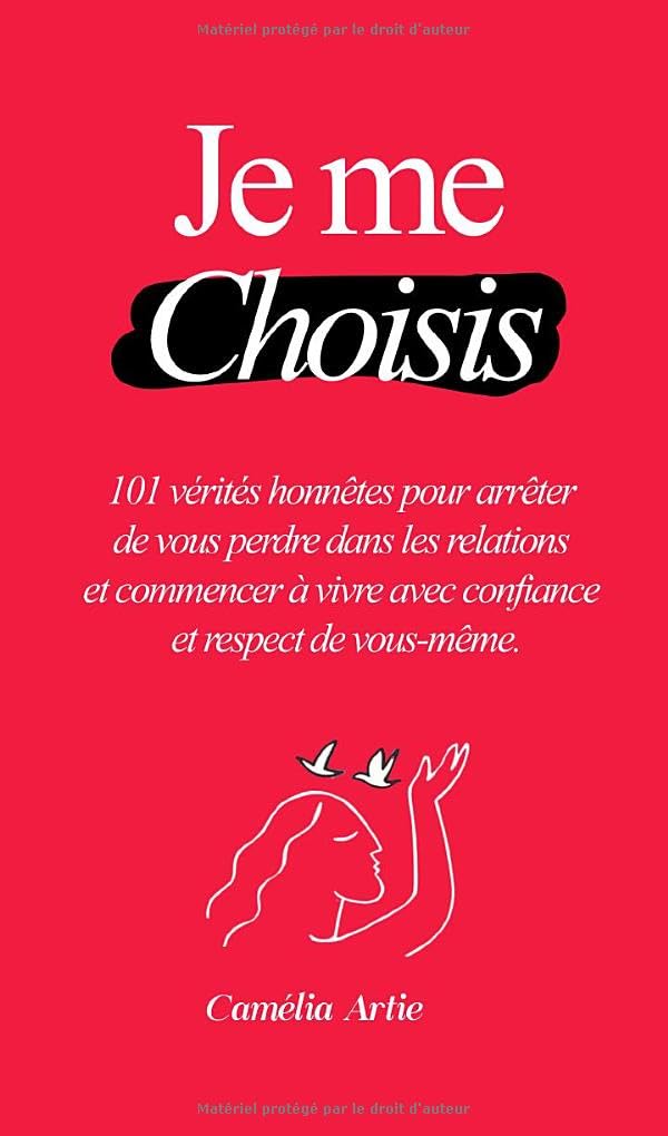 Je me Choisis: 101 vérités honnêtes pour arrêter de vous perdre dans les relations et commencer à vivre avec confiance et respect de vous-même.