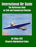 International Air Guide: Airports Alphabetical Index: The Reference Book on Civil and Commercial Aviation, 1931