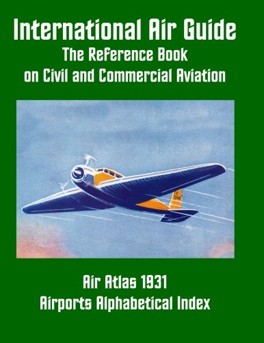 International Air Guide: Airports Alphabetical Index: The Reference Book on Civil and Commercial Aviation, 1931