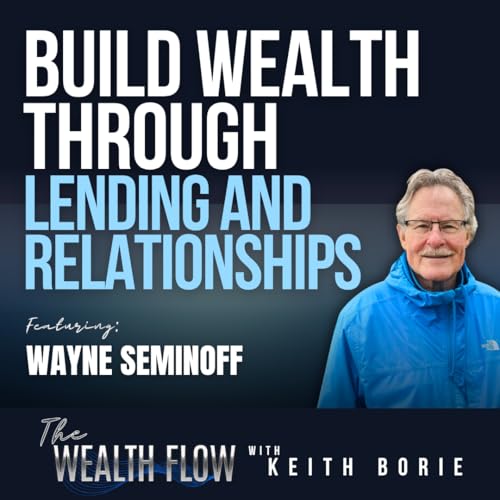 EP206: Build Wealth Through Lending and Relationships - Wayne Seminoff