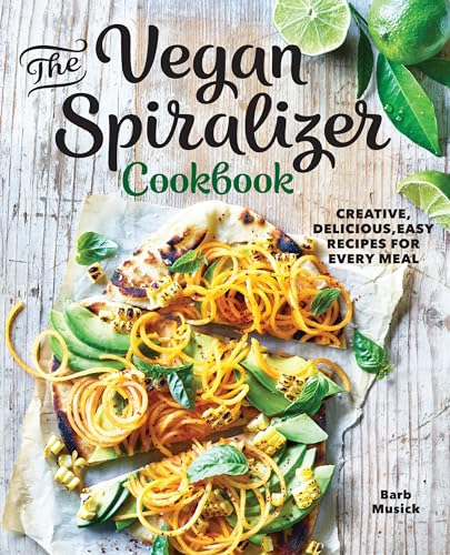 The Vegan Spiralizer Cookbook: Creative, Delicious, Easy Recipes for Every Meal