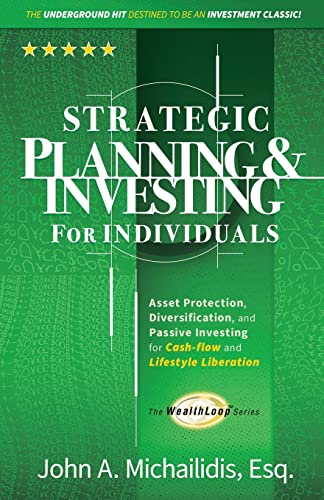 Strategic Planning and Investing for Individuals: Asset Protection, Diversification, and Passive Investing for Cash-flow and Lifestyle Liberation