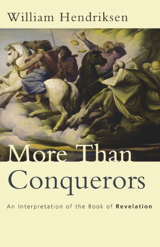 More Than Conquerors: An Interpretation of the Book of Revelation More Than Conquerors: An Interpretation of the Book of Revelation