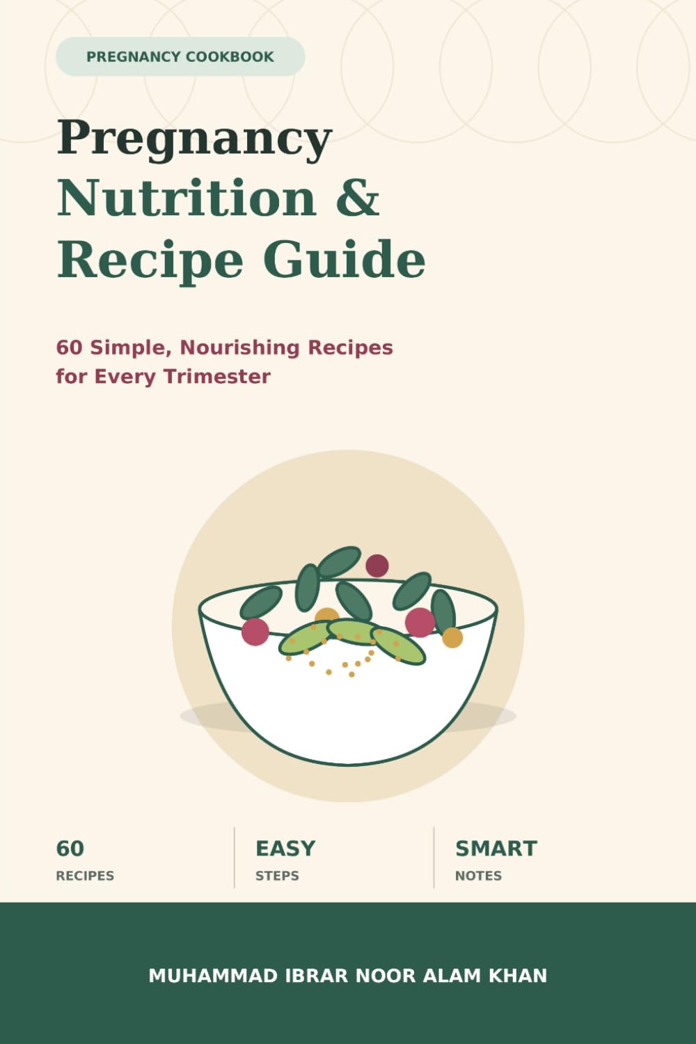 Pregnancy Nutrition & Recipe Guide: 60 Simple, Nourishing Recipes for Every Trimester