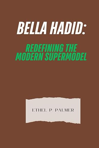 BELLA HADID: REDEFINING THE MODERN SUPERMODEL