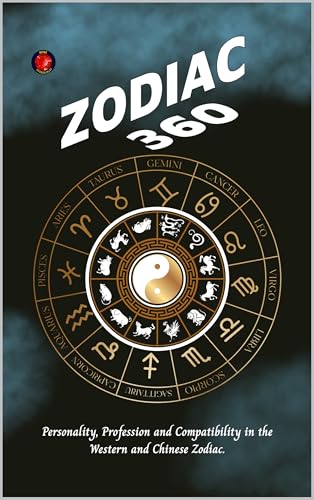 Zodiac 360: Personality, Profession and Compatibility in the Western and Chinese Zodiac. (English Edition)