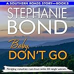 Cover of Baby, Don't Go : A Southern Roads Trilogy