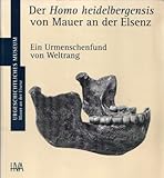 Der Homo heidelbergensis von Mauer an der Elsenz. Ein Urmenschenfund von Weltrang. Sonderdruck aus dem Sammelband: Homo heidelbergensis von Mauer. Das Auftreten des Menschen in Europa