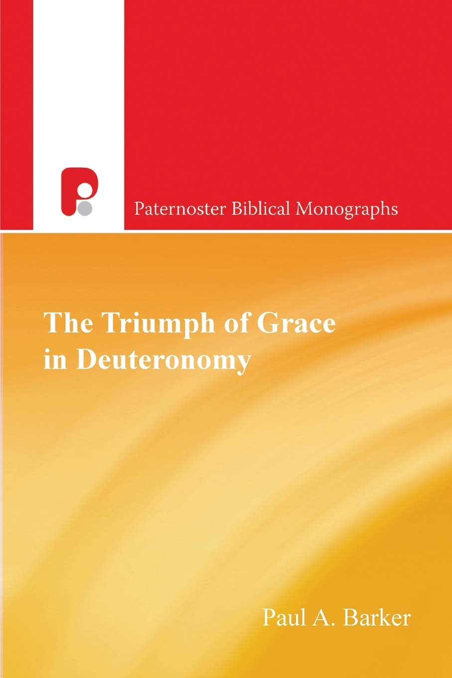 The Triumph and Grace in Deuteronomy (Paternoster Biblical and Theological Monographs)