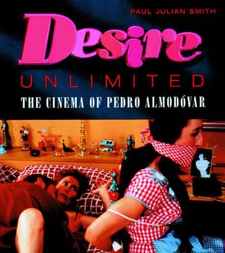 Desire Unlimited: The Cinema of Pedro Almodovar