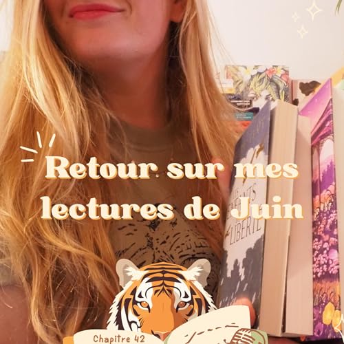 🐯🎙📚 Chapitre 42 : mes lectures de Juin ! Mieux vaut tard que jamais !