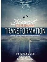 Blueprint For Permanent Transformation: Conquer Fear, Experience Freedom, Embrace Life 1542548020 Book Cover