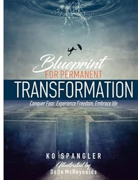 Paperback Blueprint For Permanent Transformation: Conquer Fear, Experience Freedom, Embrace Life Book