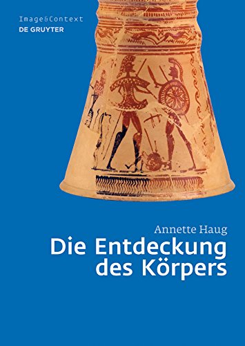 Die Entdeckung des Körpers : Athènes 8e 7e siècle avant JC (Image & Context 10)