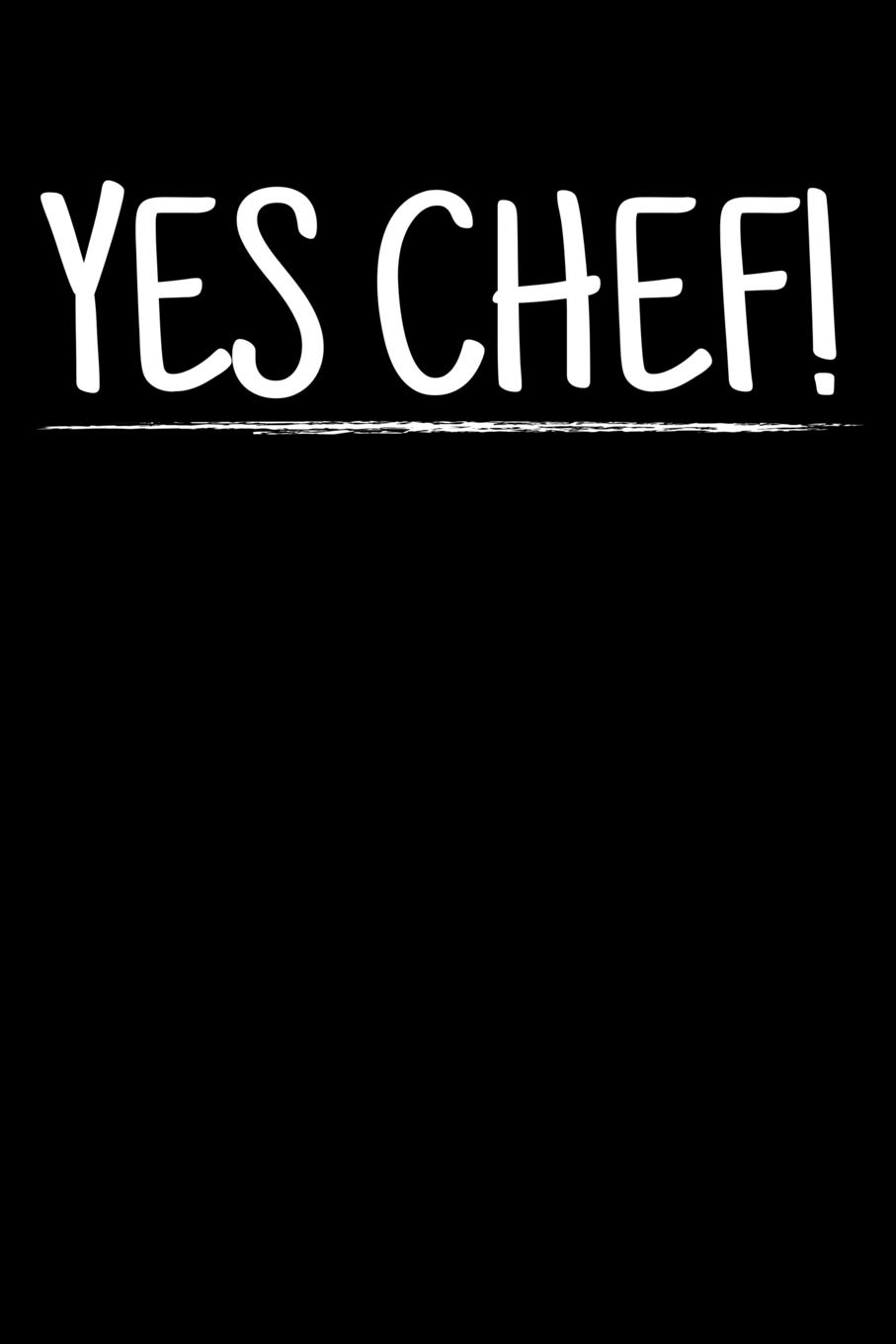 YES CHEF!: A Journal, Notepad, or Diary to write down your thoughts. - 120 Page - 6x9 - College Ruled Journal - Writing Book, Personal Writing Space, Doodle, Note, Sketchpad