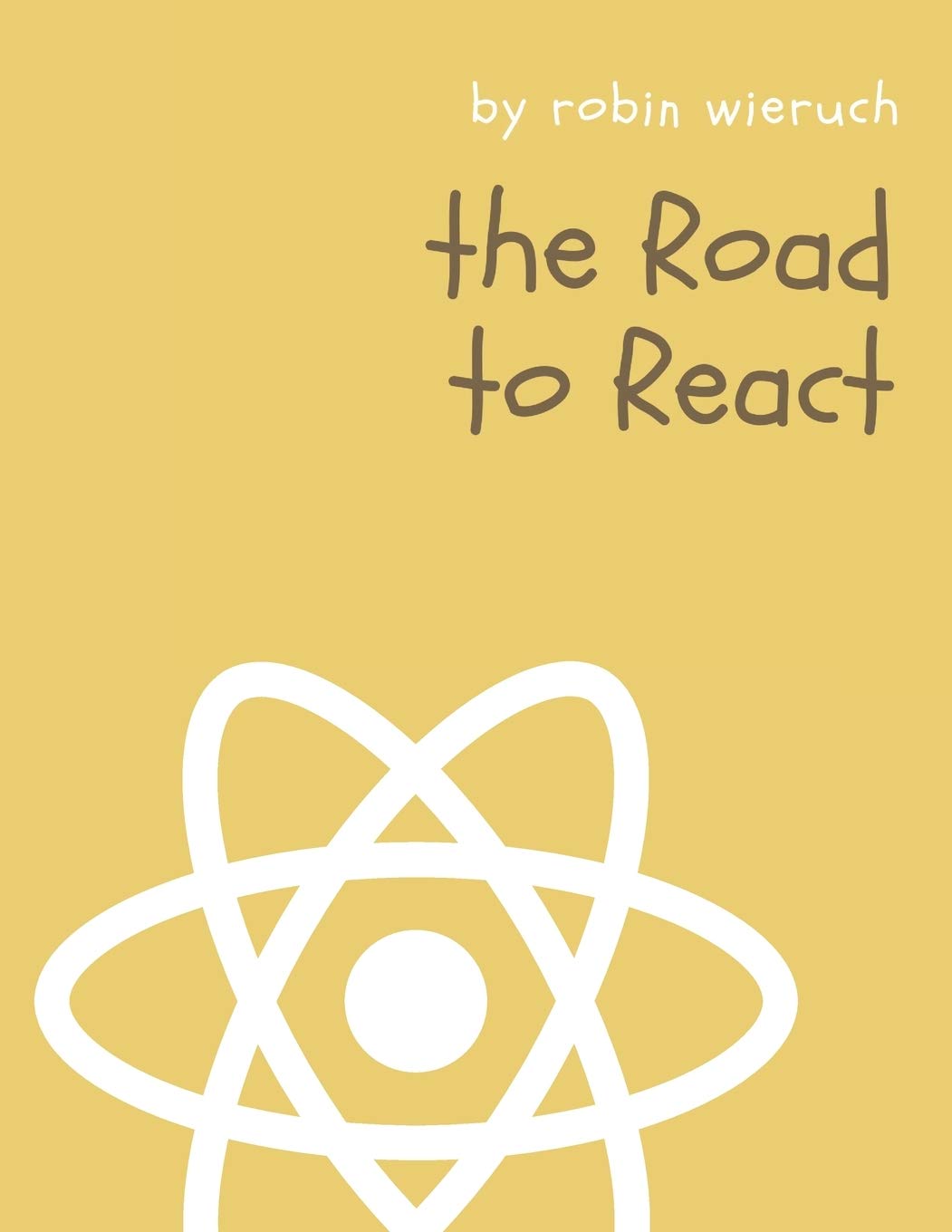 The Road To React: Your Journey To Master Plain Yet Pragmatic React.js 
