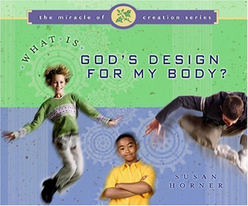 What Is God's Design for My Body? (The Miracle of Creation)      Paperback – January 1, 2004