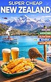 Super Cheap New Zealand Travel Guide 2026: Enjoy a $10,000 trip to New Zealand for under $1,000 (2026 TRAVEL GUIDE - Super Cheap Insider Guides 2026 - Luxury on a Budget Guidebooks Book 68)