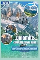 DOLOMITE Travel Guide 2025: Your Essential Guide to Navigating the Dolomites Like a Local, Experience traditional cuisine & local wines, hotels, well-planned itinerary, insider tips, and much more. B0F6B9L5KY Book Cover